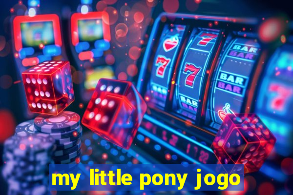 my little pony jogo